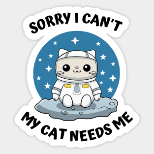 Sorry I Cant My Cat Needs Me, Funny Cat Sticker